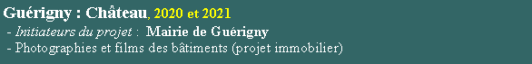 Zone de Texte: Gurigny : Chteau, 2020 et 2021 - Initiateurs du projet :  Mairie de Gurigny - Photographies et films des btiments (projet immobilier)