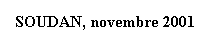 Zone de Texte: SOUDAN, novembre 2001