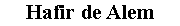Zone de Texte: Hafir de Alem