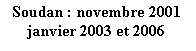 Zone de Texte: Soudan : novembre 2001  janvier 2003 et 2006