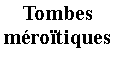 Zone de Texte: Tombes mrotiques