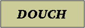 Zone de Texte: DOUCH