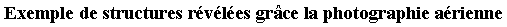 Zone de Texte: Exemple de structures rvles grce la photographie arienne 