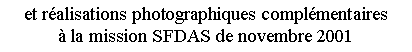 Zone de Texte: et ralisations photographiques complmentaires  la mission SFDAS de novembre 2001