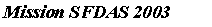 Zone de Texte: Mission SFDAS 2003