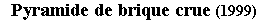 Zone de Texte: Pyramide de brique crue (1999)