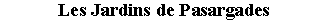Zone de Texte: Les Jardins de Pasargades 