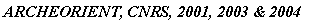 Zone de Texte: ARCHEORIENT, CNRS, 2001, 2003 & 2004