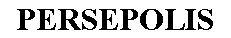 Zone de Texte: PERSEPOLIS