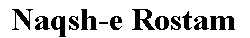 Zone de Texte: Naqsh-e Rostam