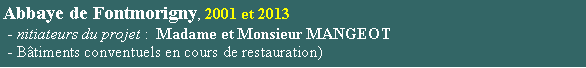 Zone de Texte: Abbaye de Fontmorigny, 2001 et 2013 - nitiateurs du projet :  Madame et Monsieur MANGEOT - Btiments conventuels en cours de restauration)