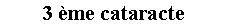 Zone de Texte: 3 me cataracte 