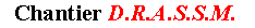 Zone de Texte: Chantier D.R.A.S.S.M. 