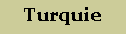 Zone de Texte: Turquie