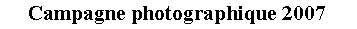 Zone de Texte: Campagne photographique 2007