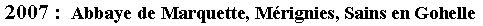 Zone de Texte: 2007 :  Abbaye de Marquette, Mrignies, Sains en Gohelle 