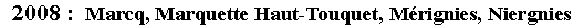 Zone de Texte: 2008 :  Marcq, Marquette Haut-Touquet, Mrignies, Niergnies 